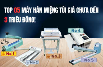  Top 5 máy hàn miệng túi giá rẻ chưa đến 3 triệu đồng