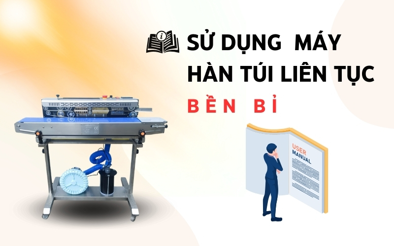 Bí Quyết Giúp Máy Hàn Miệng Túi Liên Tục Luôn Bền Bỉ