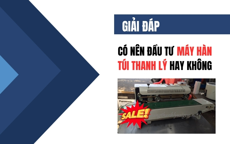[Giải đáp] Có Nên Đầu Tư Máy Hàn Túi Thanh Lý Hay Không