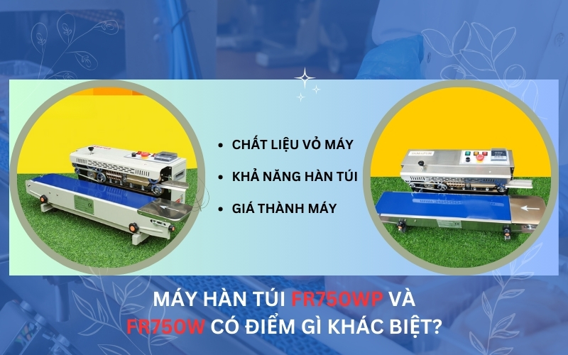Điểm khác biệt giữa máy hàn túi FR750WP và FR750W