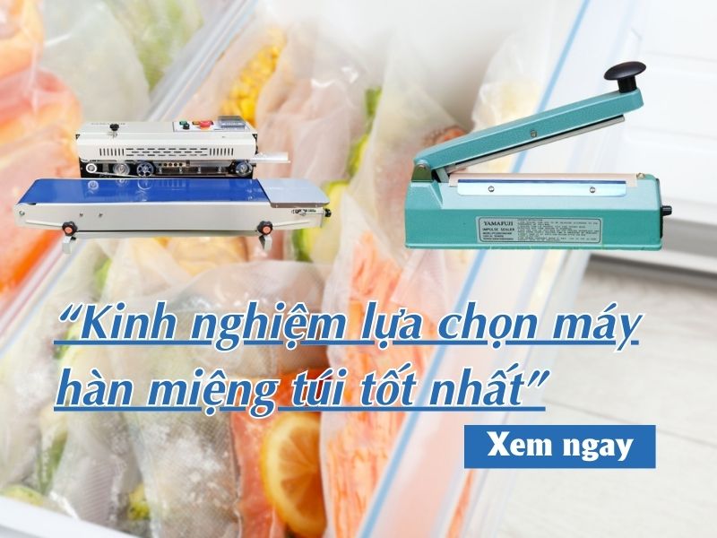 Kinh nghiệm lựa chọn máy hàn miệng túi tốt nhất
