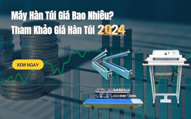 Máy Hàn Túi Giá Bao Nhiêu Tham Khảo Giá Hàn Túi 2024