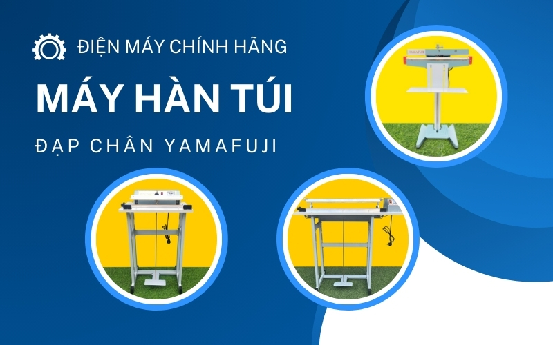 Máy hàn miệng túi đạp chân chuẩn chất lượng