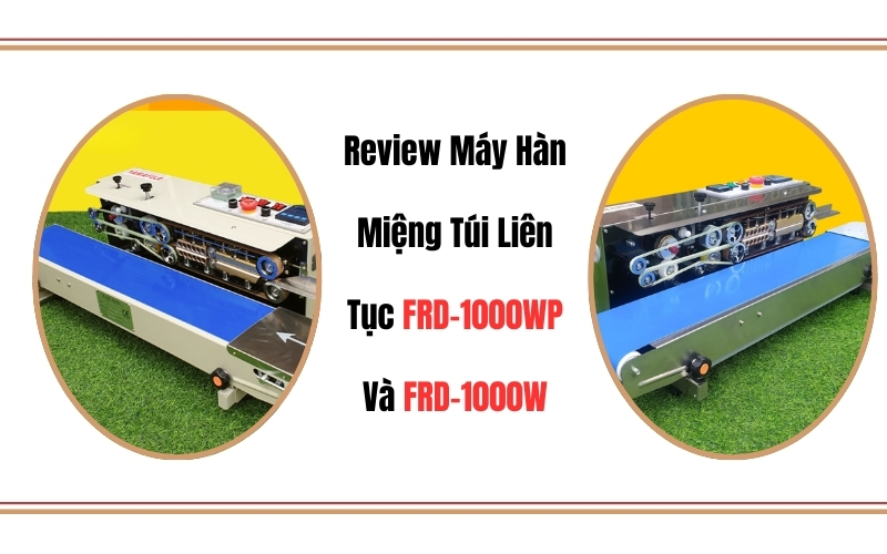 Review Máy Hàn Miệng Túi Liên Tục FRD-1000WP Và FRD-1000W