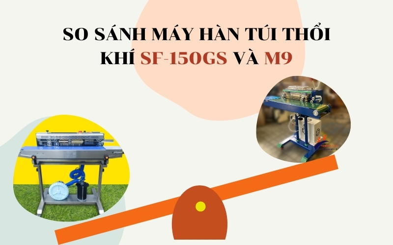 So Sánh Máy Hàn Túi Thổi Khí SF-150GS Và M9