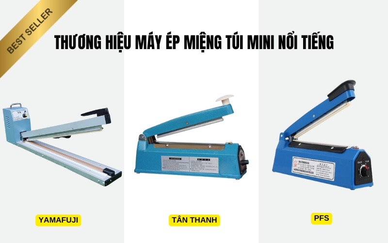 Thương hiệu máy ép miệng túi mini nổi tiếng