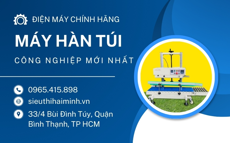 Tìm Hiểu Nhanh Máy Hàn Túi Công Nghiệp Mới Nhất Thị Trường