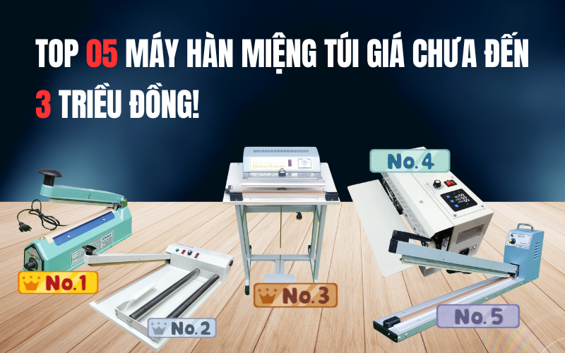  Top 5 máy hàn miệng túi giá rẻ chưa đến 3 triệu đồng