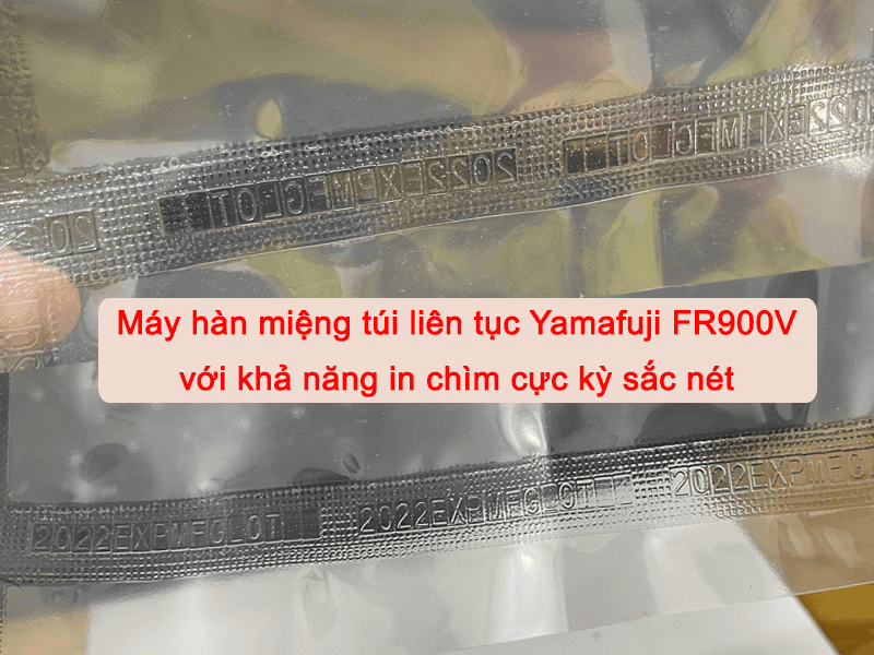 máy hàn miệng túi Yamafuji FR-900V có khả năng in chìm cực sắc nét