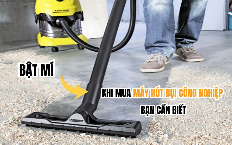 Bật Mí Khi Mua Máy Hút Bụi Công Nghiệp Bạn Cần Biết