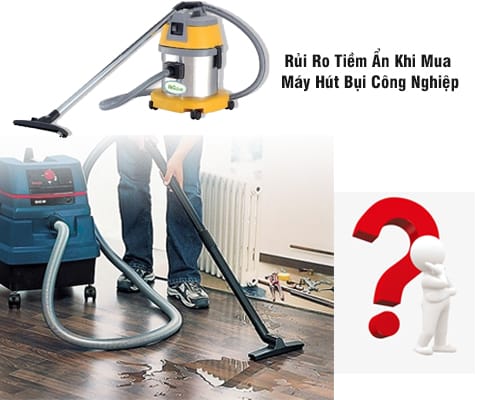 Rủi Ro Tiềm Ẩn Khi Mua Máy Hút Bụi Công Nghiệp