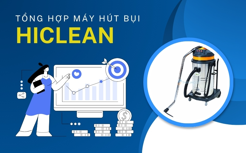 Tổng Hợp Máy Hút Bụi Công Nghiệp Hiclean - Điều Cần Biết