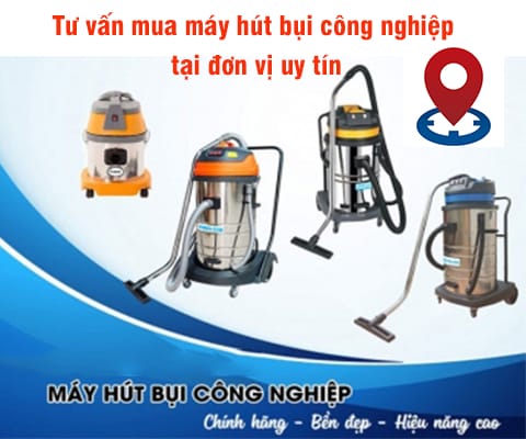 Tư vấn mua máy hút bụi công nghiệp tại đơn vị uy tín