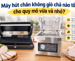 Hình ảnh Máy hút chân không giò chả nào tốt cho quy mô vừa và nhỏ?