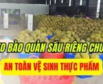 Hình ảnh Mẹo bảo quản sầu riêng chuẩn an toàn vệ sinh thực phẩm