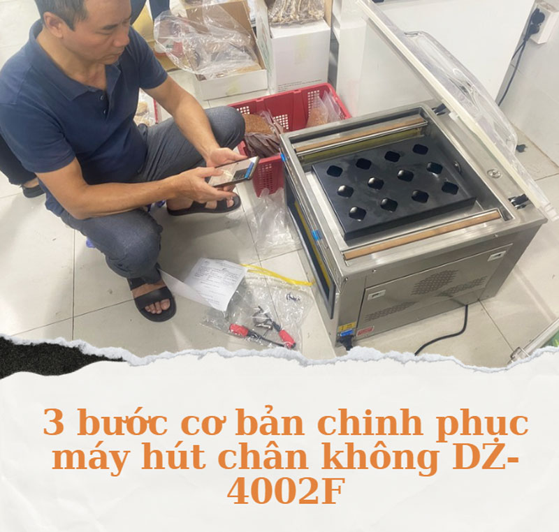 3 bước cơ bản chinh phục máy hút chân không DZ-4002F