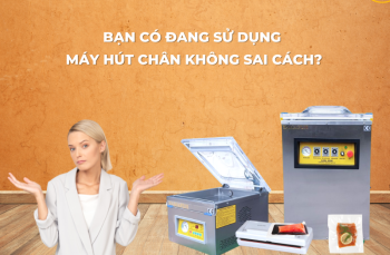 Bạn Có Đang Sử Dụng Máy Hút Chân Không Sai Cách?