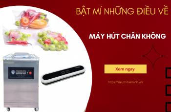 Tổng Hợp Các Thông Tin Hữu Ích Về Máy Hút Chân Không Bạn Cần Biết