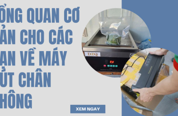 Tổng quan cơ bản cho các bạn về máy hút chân không
