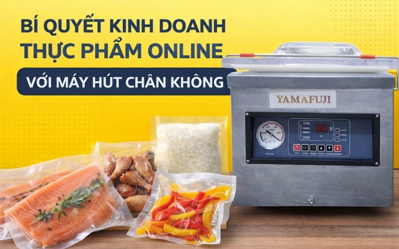 Bí quyết kinh doanh thực phẩm online với máy hút chân không