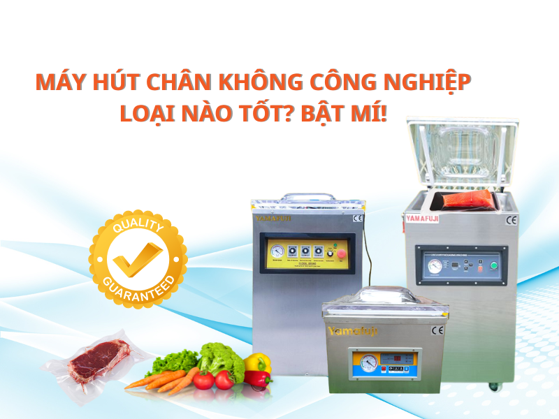 Máy Hút Chân Không Công Nghiệp Loại Nào Tốt Bật Mí!