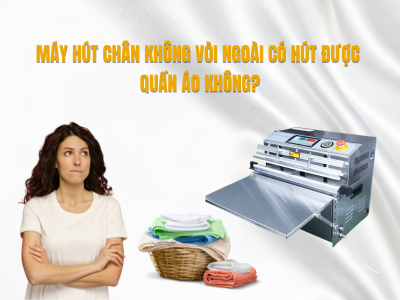 Máy Hút Chân Không Vòi Ngoài Có Hút Được Quần Áo Không
