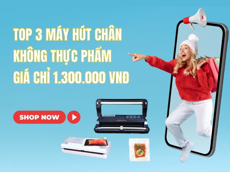 Top 3 Máy Hút Chân Không Thực Phẩm Giá Chỉ 1.300.000 vnđ