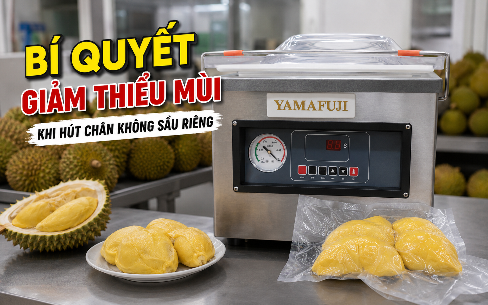 Bí quyết giảm thiểu mùi khi hút chân không sầu riêng