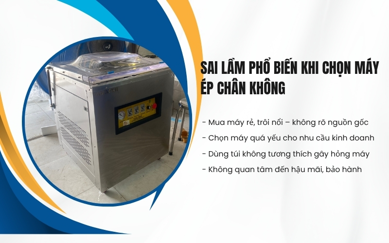 Sai lầm phổ biến khi chọn máy ép chân không