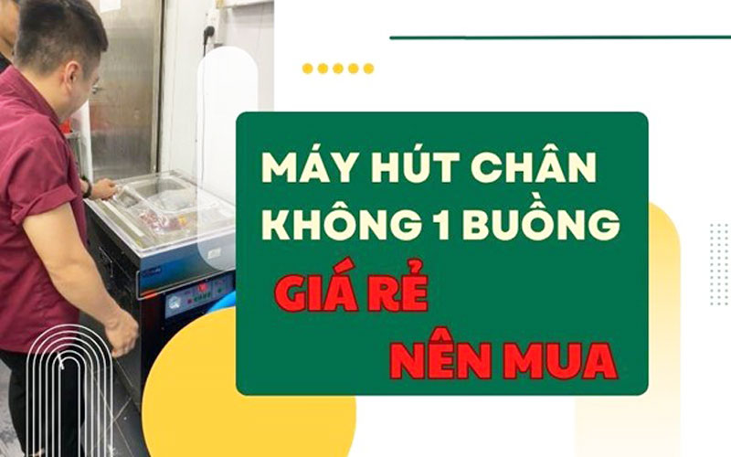 Máy hút chân không 1 buồng giá rẻ nên mua