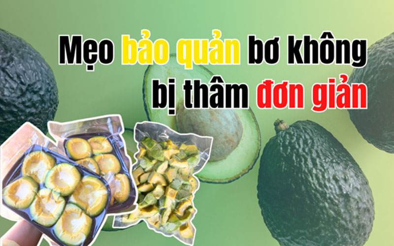 Mẹo bảo quản bơ không bị thâm đơn giản
