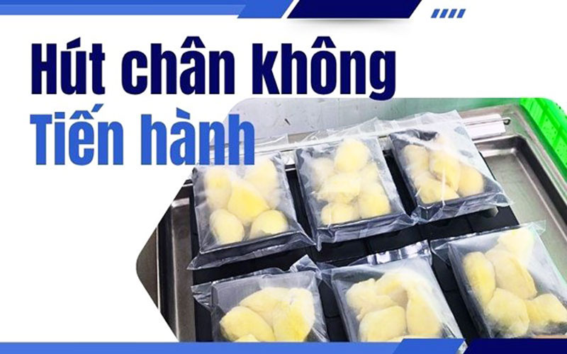 Hút chân không phương pháp bảo quản sầu riêng được lâu