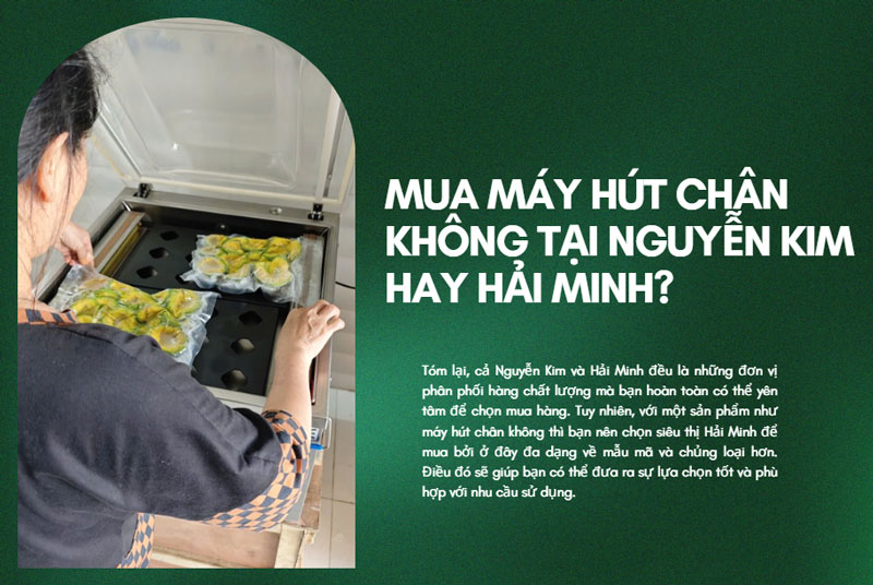 Mua máy hút chân không Nguyễn Kim hay Hải Minh?