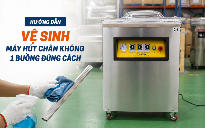 Hướng dẫn vệ sinh máy hút chân không 1 buồng đúng cách