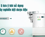 Hình ảnh 5 lưu ý khi sử dụng máy nghiền bột dược liệu