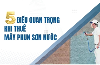 5 điều quan trọng khi thuê máy phun sơn nước