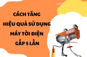 Cách Tăng Hiệu Quả Sử Dụng Máy Tời Điện Gấp 5 Lần