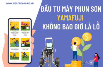 Đầu Tư Máy Phun Sơn Yamafuji Không Bao Giờ Là Lỗ