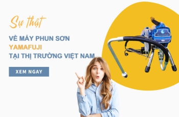 Sự thật về máy phun sơn Yamafuji tại thị trường Việt Nam