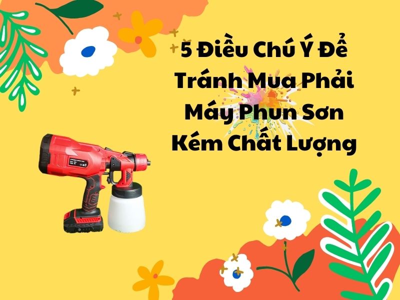 5-Dieu-Chu-Y-De-Tranh-Mua-Phai-May-Phun-Son-Kem-Chat-Luong