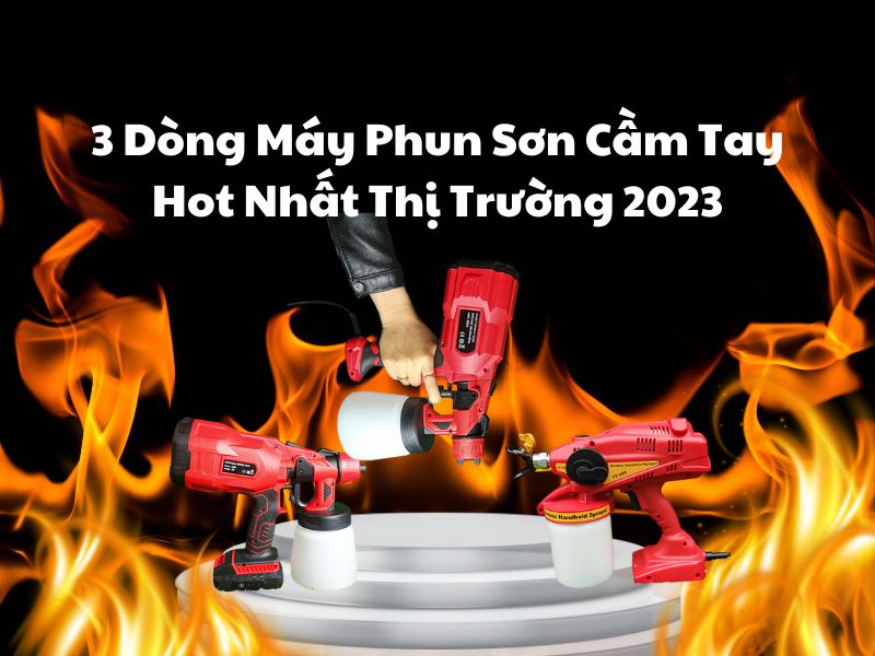 Ban-Da-Biet-3-Dong-May-Phun-Son-Cam-Tay-Hot-Nhat-Thi-Truong-2023