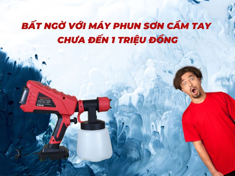 Bất Ngờ Với Máy Phun Sơn Cầm Tay Chưa Đến 1 Triệu Đồng