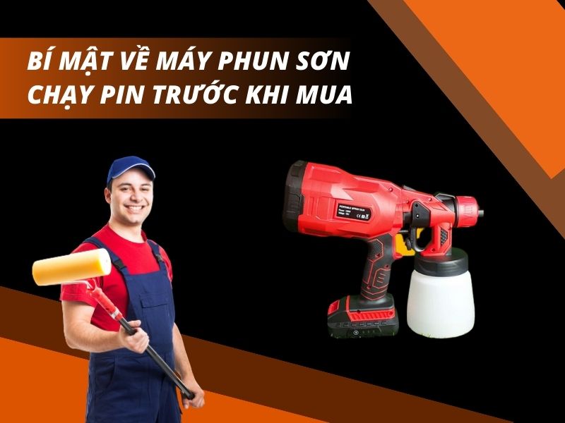 Bí Mật Về Máy Phun Sơn Chạy Pin Trước Khi Mua