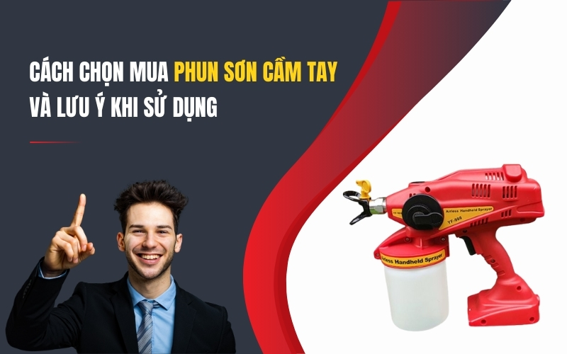 Cách Chọn Mua Phun Sơn Cầm Tay Và Lưu Ý Khi Sử Dụng