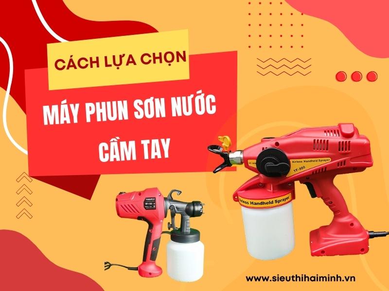 Cach-lua-chon-may-phun-son-nuoc-cam-tay-chinh-hang