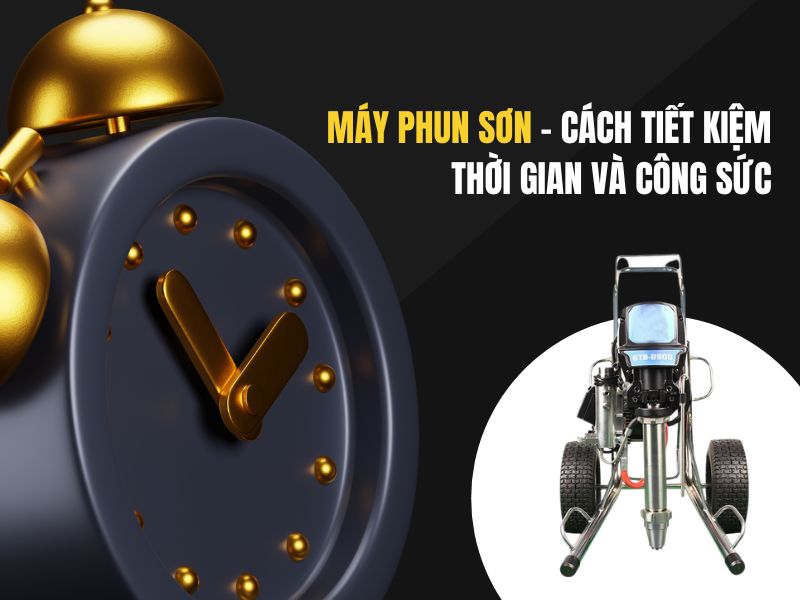 Máy Phun Sơn - Cách Tiết Kiệm Thời Gian Và Công Sức