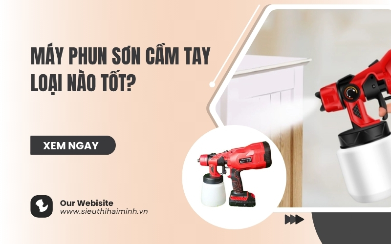 Máy Phun Sơn Cầm Tay Loại Nào Tốt