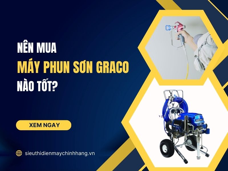 Máy phun sơn Graco nào tốt