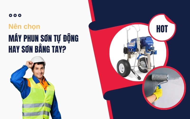 Nên Chọn Máy Phun Sơn Tự Động Hay Sơn Bằng Tay