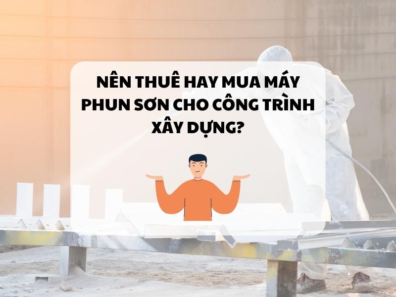 Nen-thue-hay-mua-may-phun-son-cho-cong-trinh-xay-dung